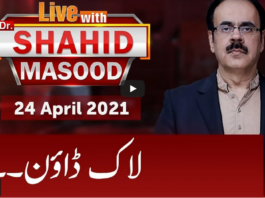 Live with Dr. Shahid Masood 24th April 2021